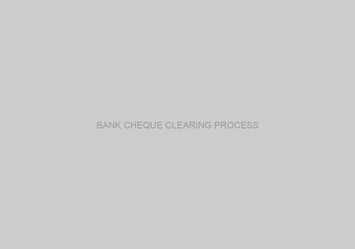 BANK CHEQUE CLEARING PROCESS